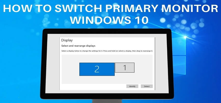 How To Switch Primary Monitors On Windows 10? – Change Primary Monitor Easily